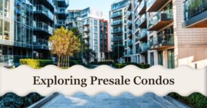 Exploring Presale condos