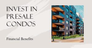 Financial benefits of Presale condos