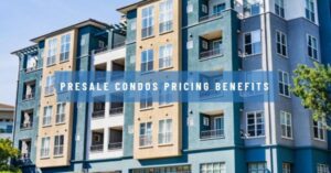 Presale condos Pricing benefits